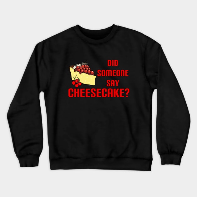 Did Someone Say Cheesecake? Crewneck Sweatshirt by imphavok